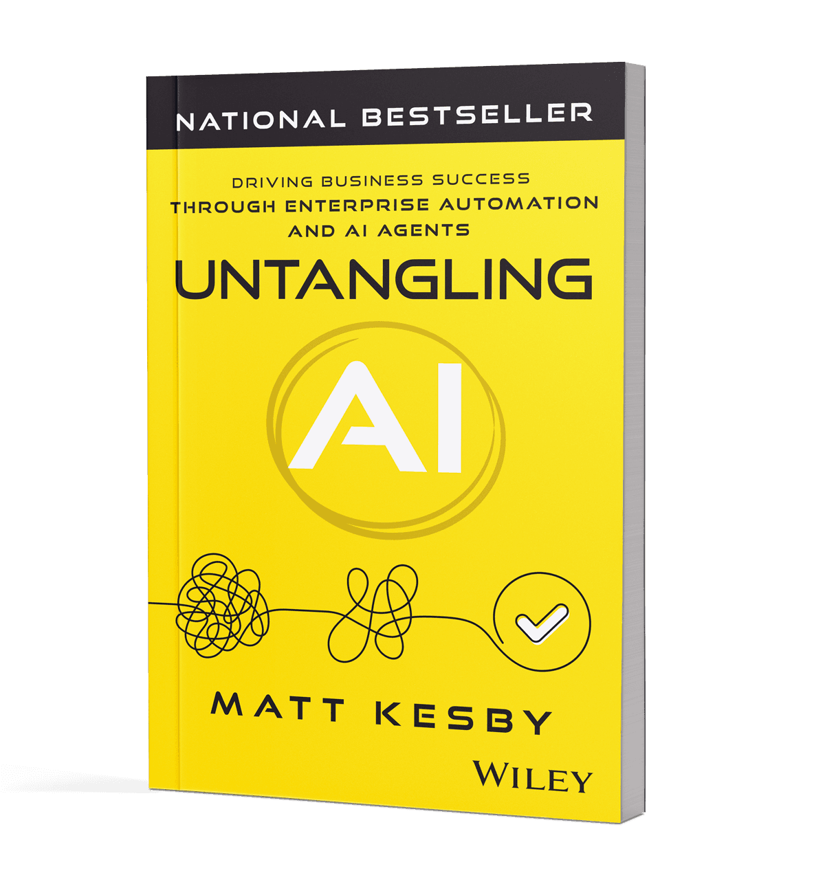 Untangling AI: Driving Business Success Through Enterprise Automation and AI Agents, by Matt Kesby. Wiley. USA Today National Bestseller.